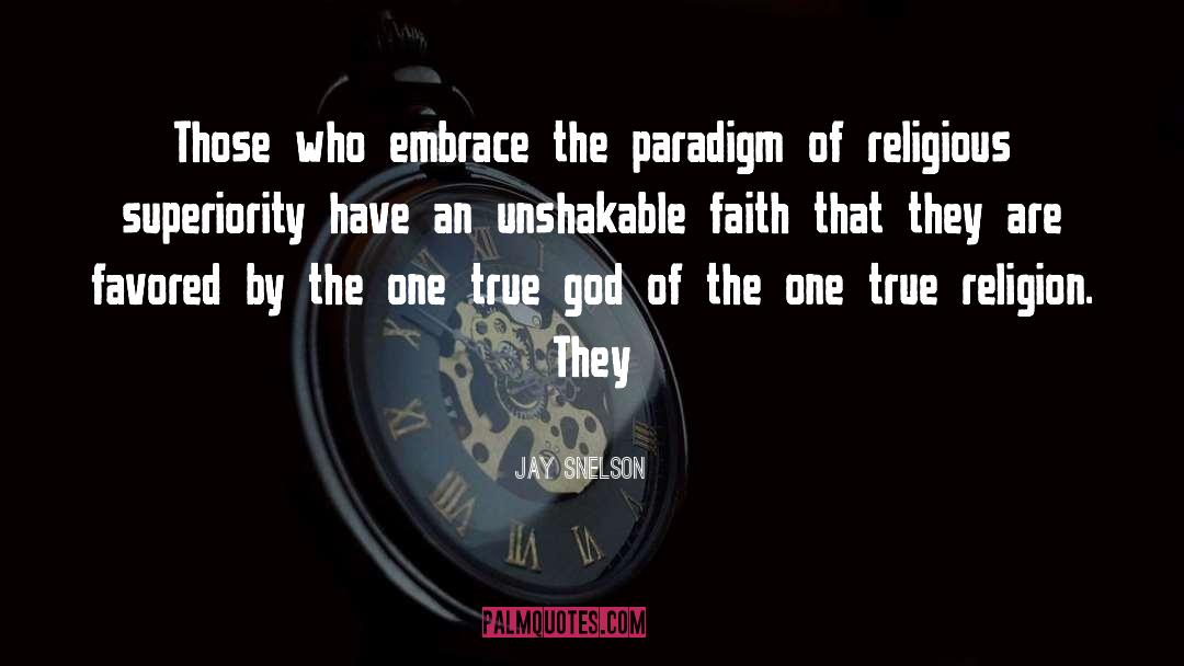 Jay Snelson Quotes: Those who embrace the paradigm