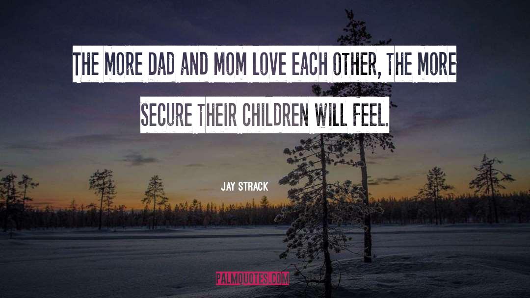 Jay Strack Quotes: The more Dad and Mom