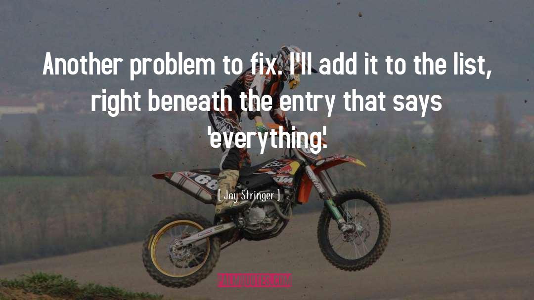 Jay Stringer Quotes: Another problem to fix. I'll