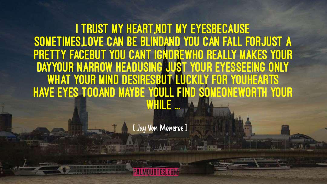 Jay Von Moneroe Quotes: i trust my heart,not my