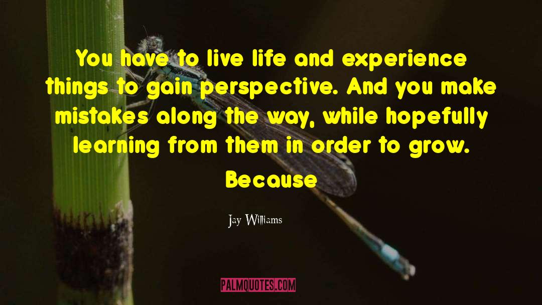 Jay   Williams Quotes: You have to live life