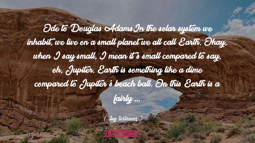 Jay   Williams Quotes: Ode to Douglas Adams<br /><br