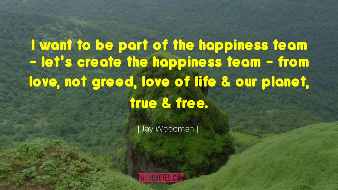 Jay Woodman Quotes: I want to be part
