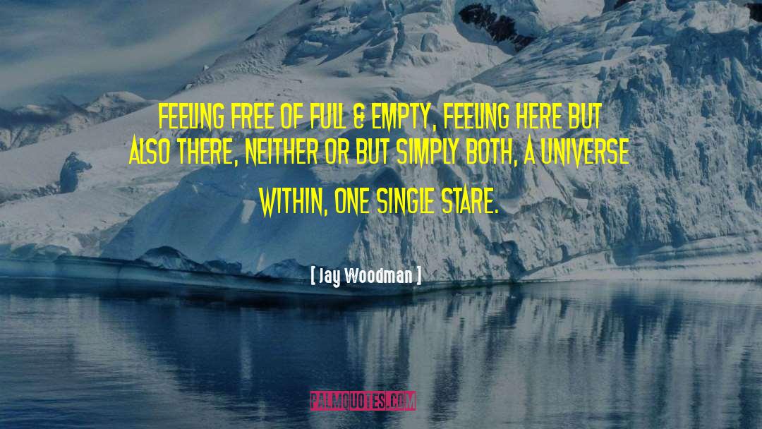 Jay Woodman Quotes: Feeling free of full &