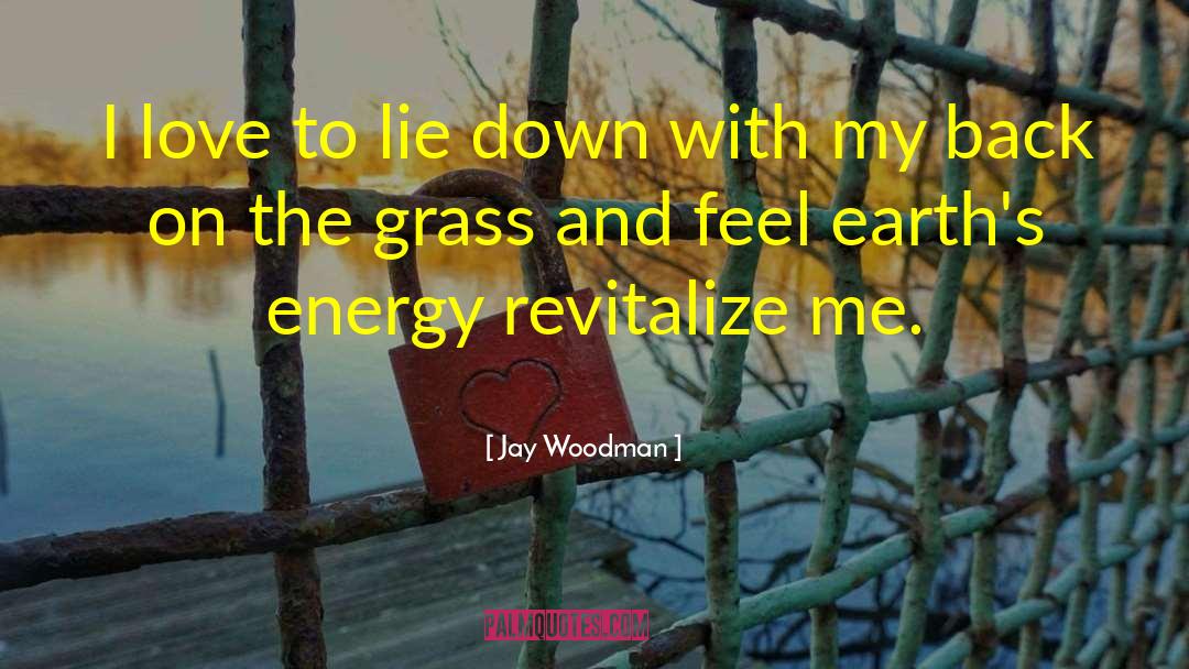 Jay Woodman Quotes: I love to lie down