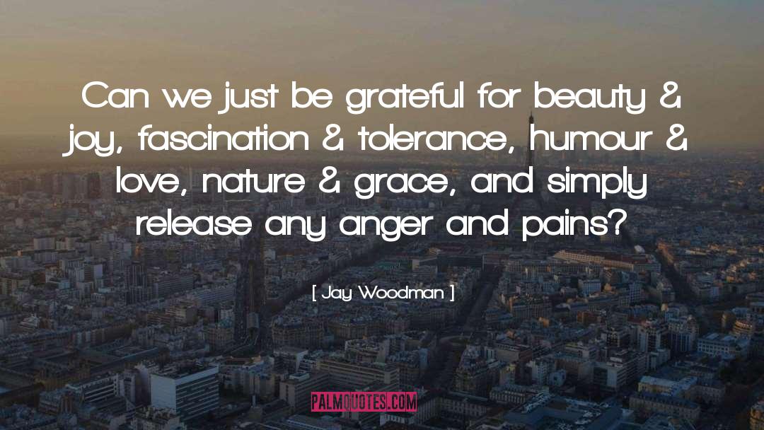 Jay Woodman Quotes: Can we just be grateful