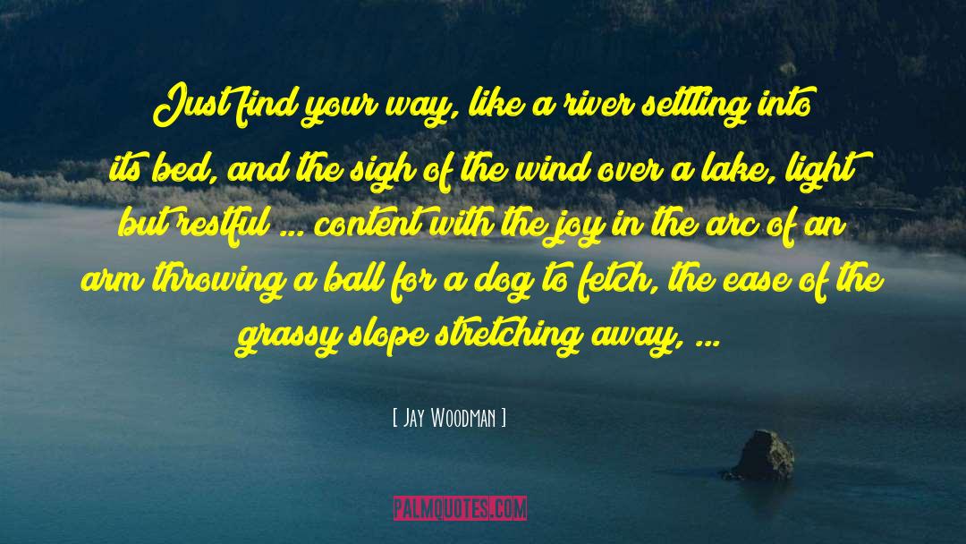 Jay Woodman Quotes: Just find your way, like