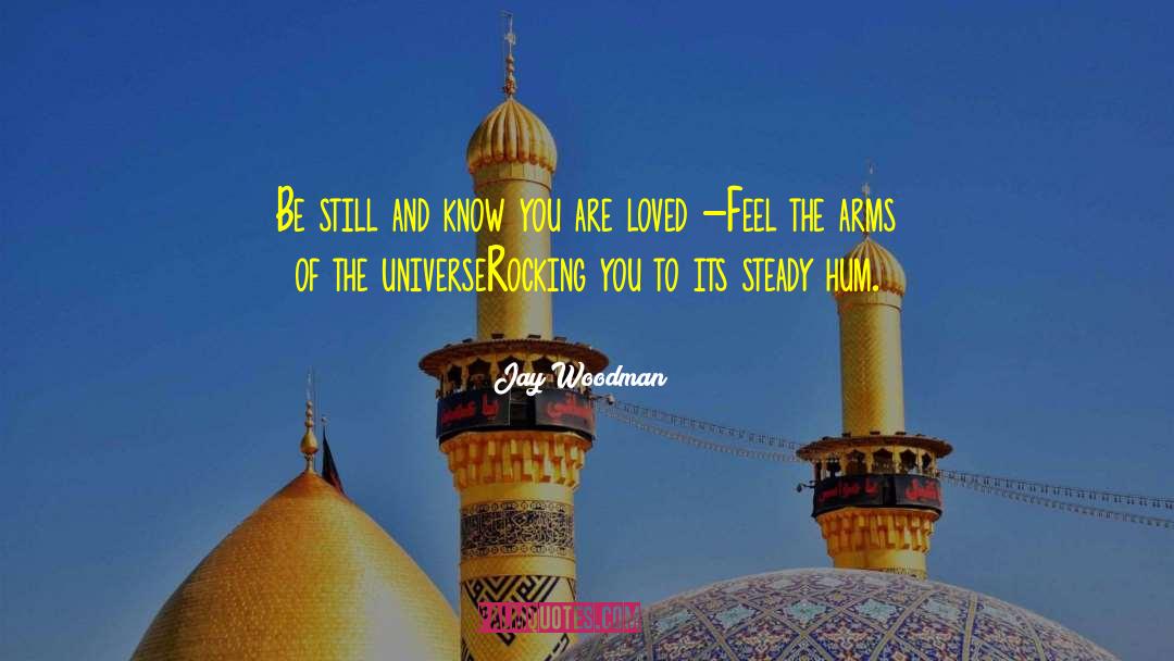 Jay Woodman Quotes: Be still and know you