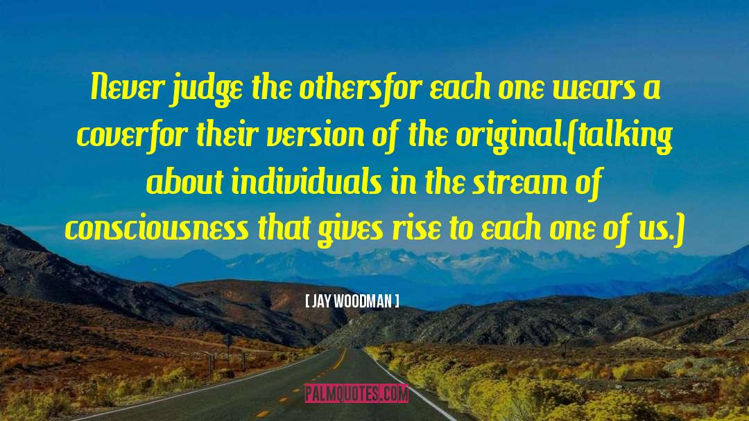 Jay Woodman Quotes: Never judge the others<br>for each