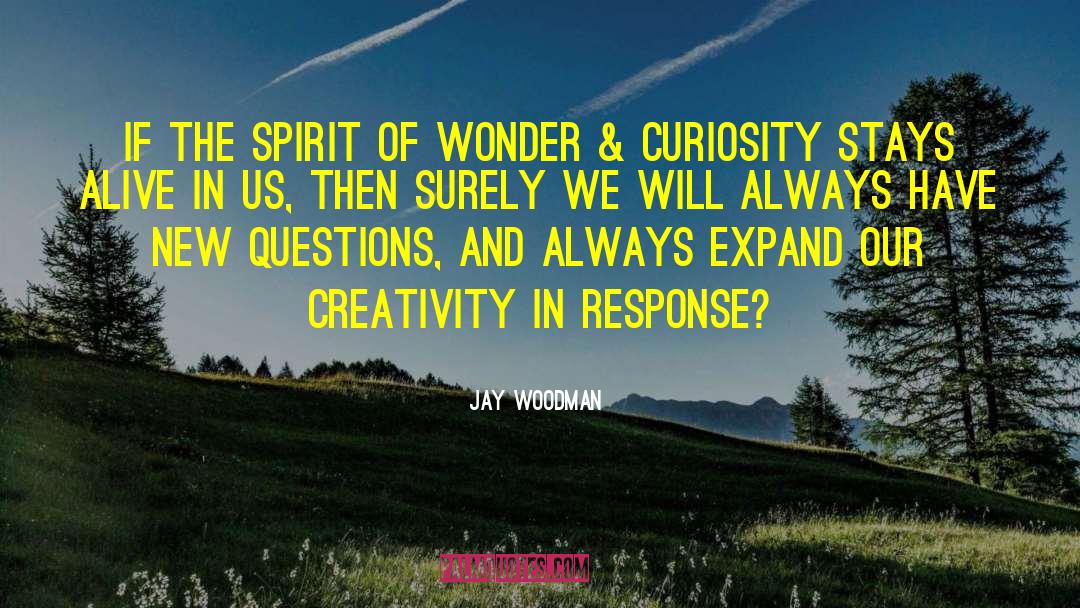 Jay Woodman Quotes: If the spirit of wonder