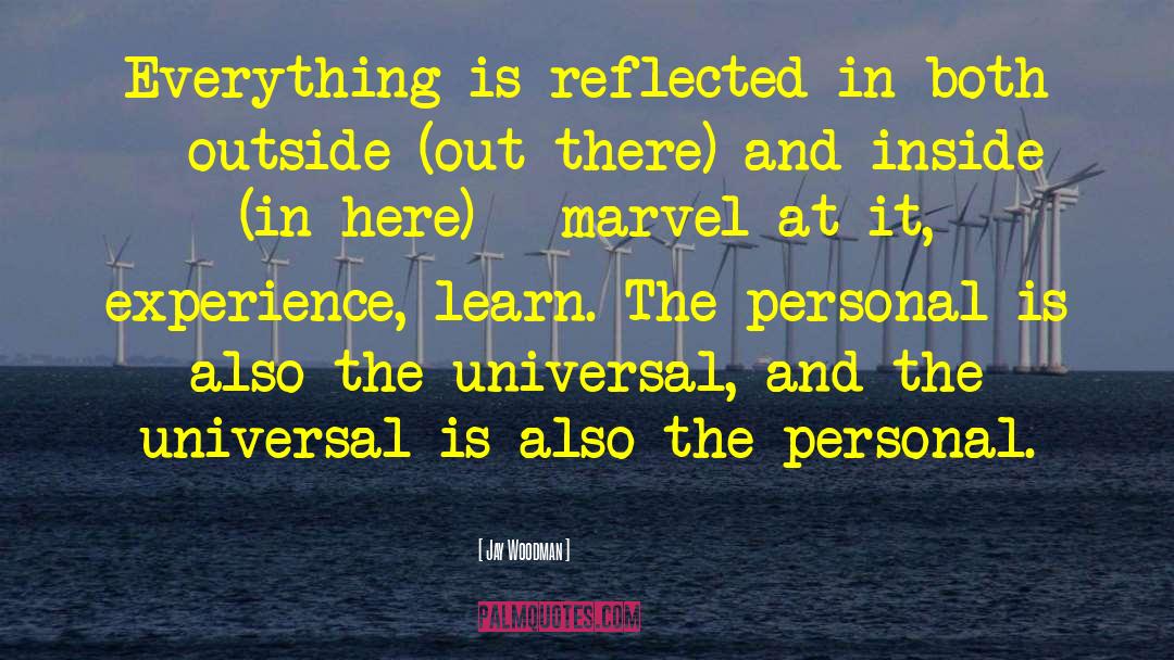 Jay Woodman Quotes: Everything is reflected in both