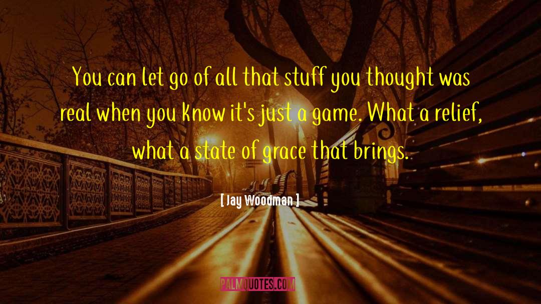 Jay Woodman Quotes: You can let go of