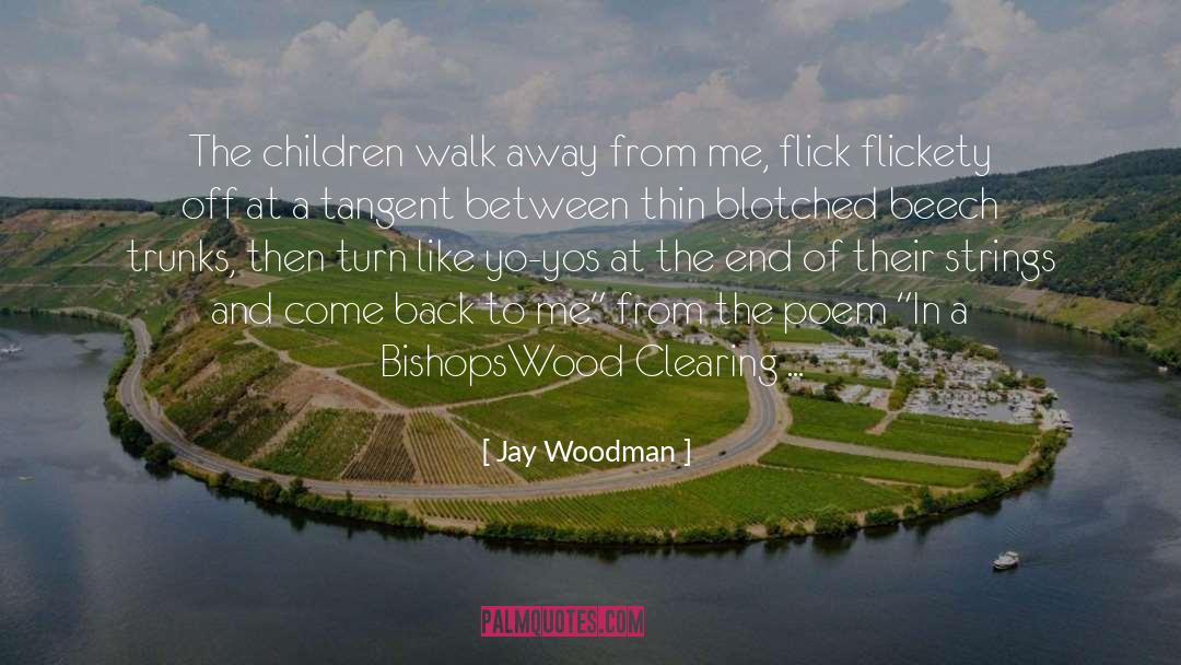 Jay Woodman Quotes: The children walk away from