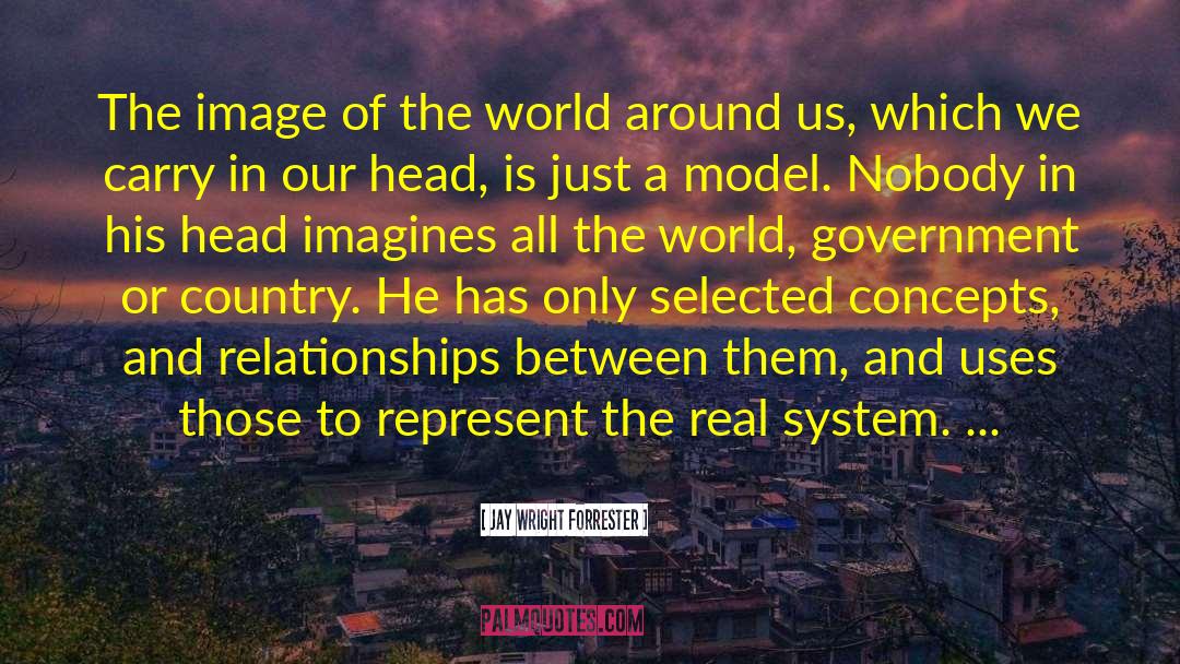 Jay Wright Forrester Quotes: The image of the world