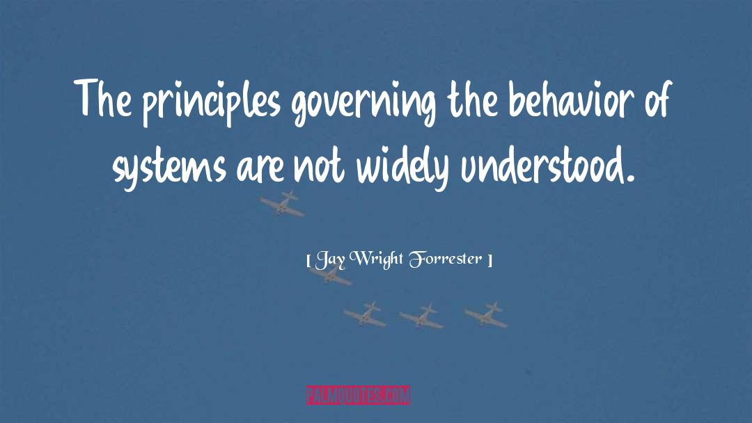 Jay Wright Forrester Quotes: The principles governing the behavior