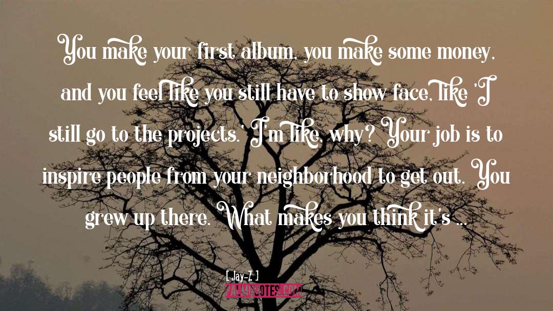 Jay-Z Quotes: You make your first album,