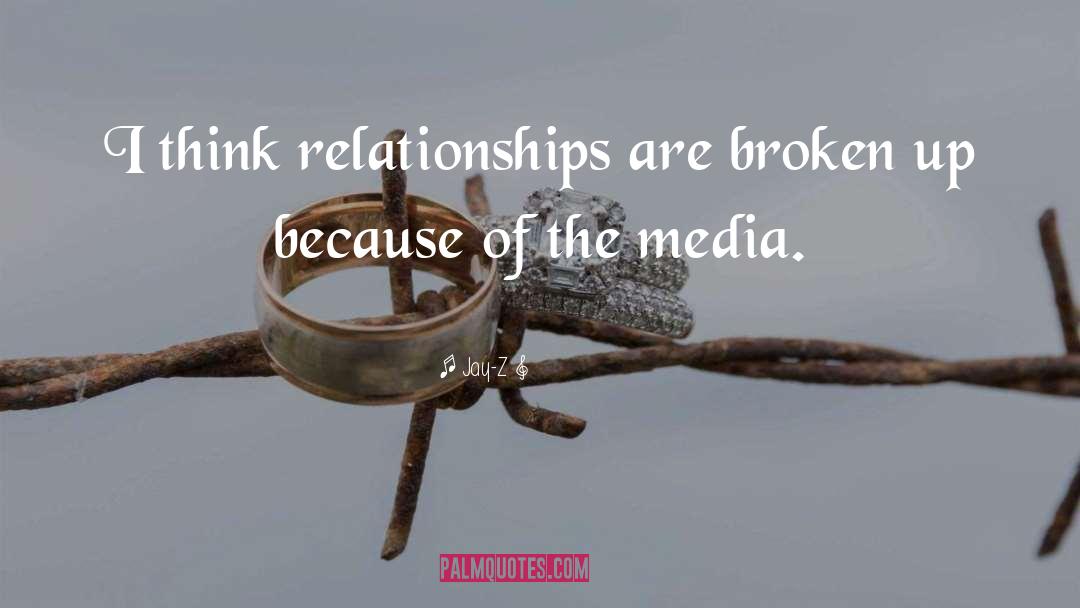 Jay-Z Quotes: I think relationships are broken