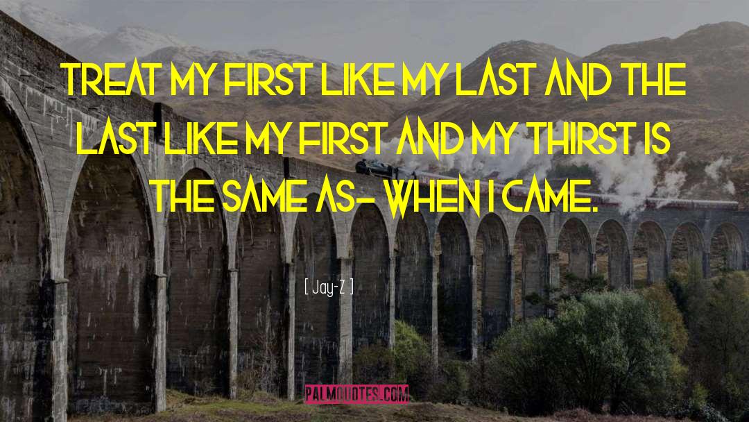 Jay-Z Quotes: Treat my first like my