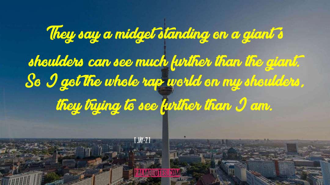 Jay-Z Quotes: They say a midget standing