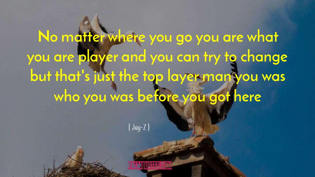 Jay-Z Quotes: No matter where you go