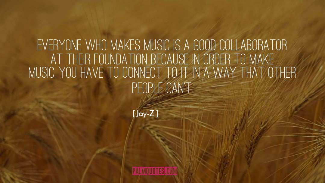 Jay-Z Quotes: Everyone who makes music is
