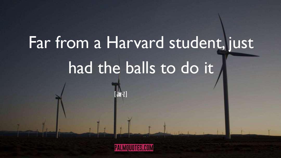 Jay-Z Quotes: Far from a Harvard student,