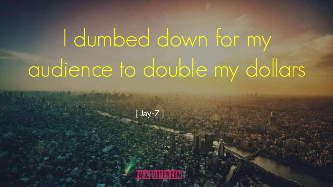 Jay-Z Quotes: I dumbed down for my