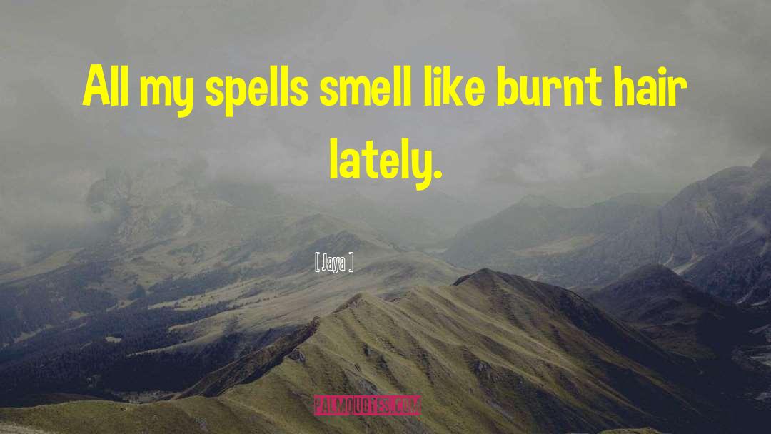 Jaya Quotes: All my spells smell like