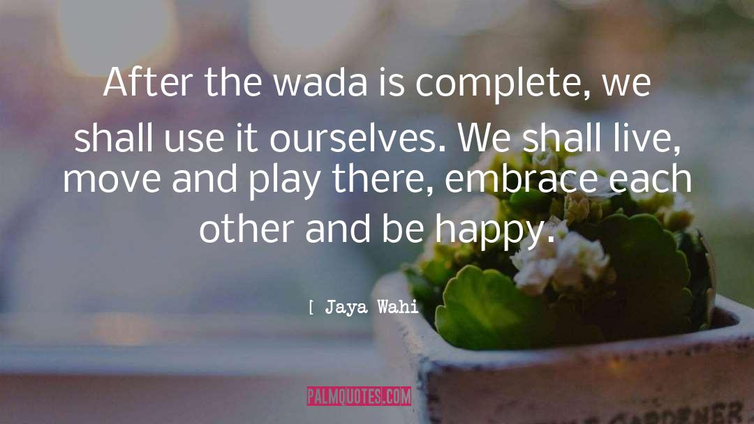 Jaya Wahi Quotes: After the wada is complete,
