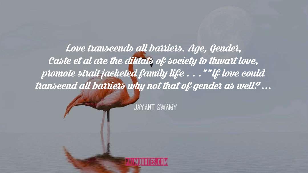 Jayant Swamy Quotes: Love transcends all barriers. Age,