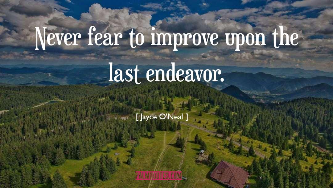 Jayce O'Neal Quotes: Never fear to improve upon