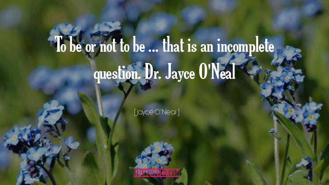 Jayce O'Neal Quotes: To be or not to