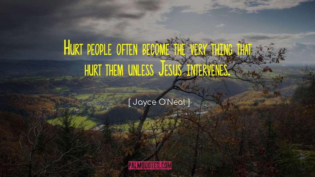 Jayce O'Neal Quotes: Hurt people often become the