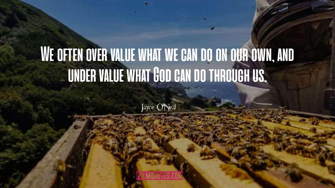 Jayce O'Neal Quotes: We often over value what