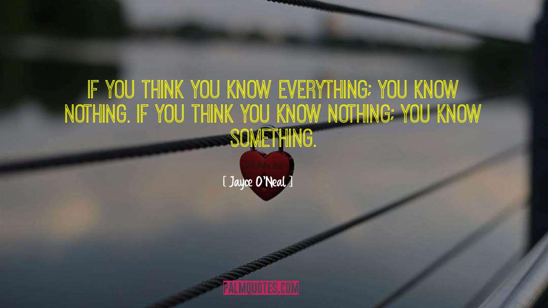 Jayce O'Neal Quotes: If you think you know