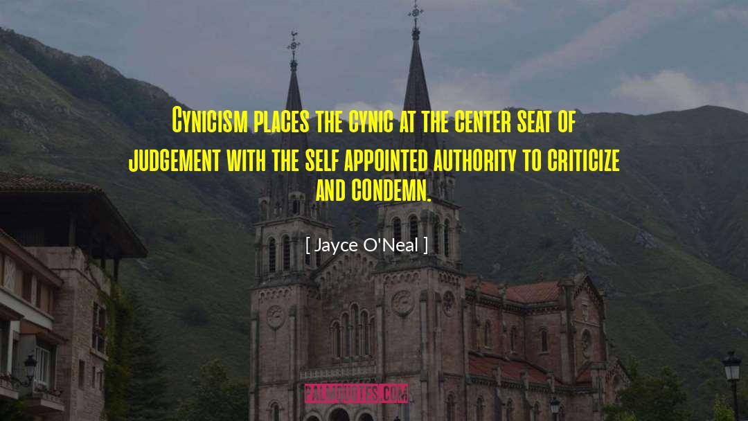 Jayce O'Neal Quotes: Cynicism places the cynic at