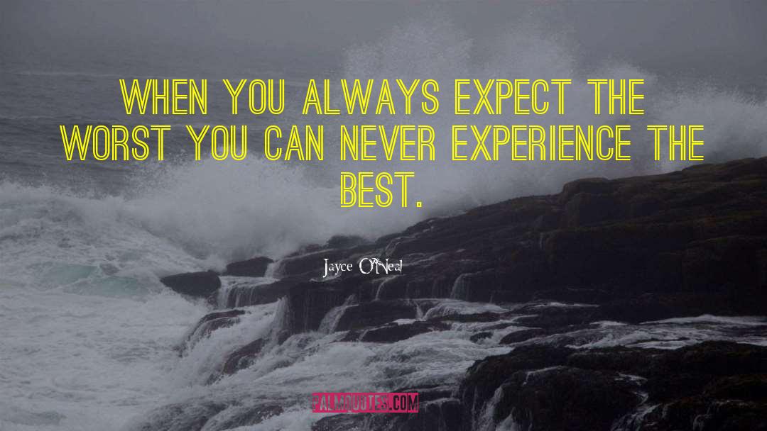 Jayce O'Neal Quotes: When you always expect the