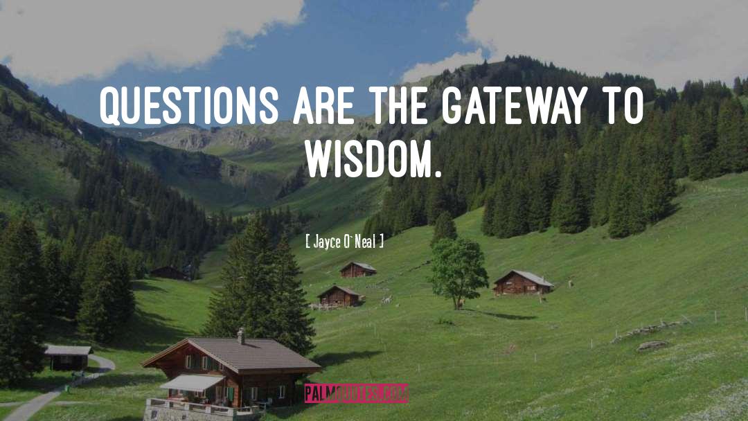 Jayce O'Neal Quotes: Questions are the gateway to