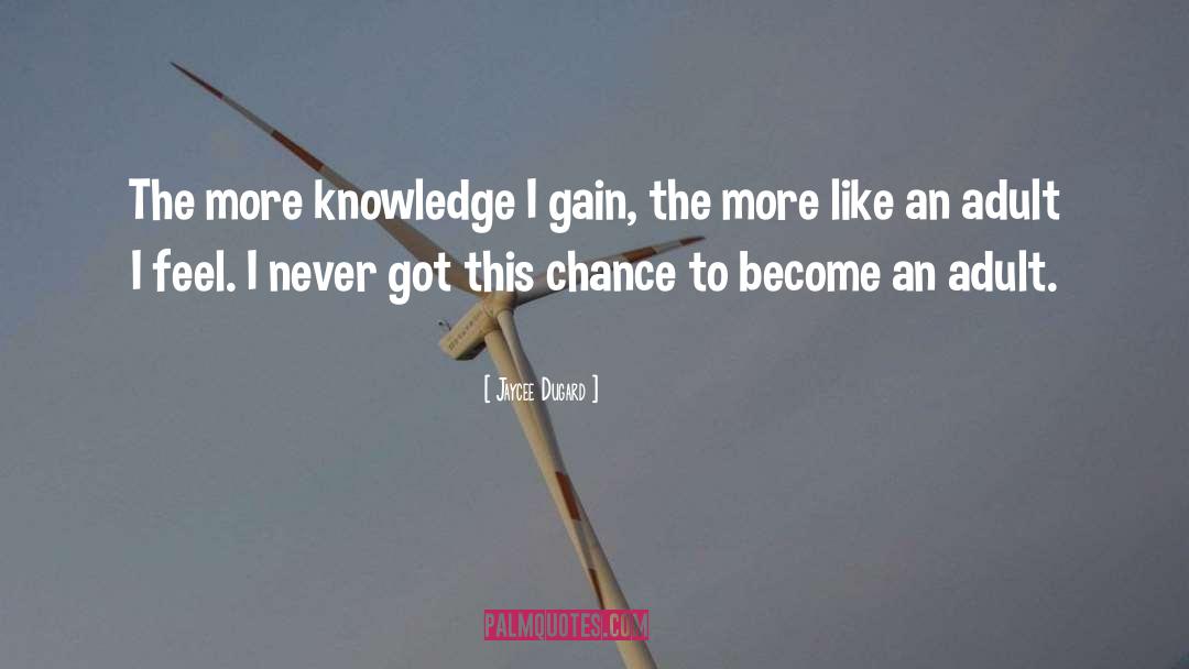 Jaycee Dugard Quotes: The more knowledge I gain,