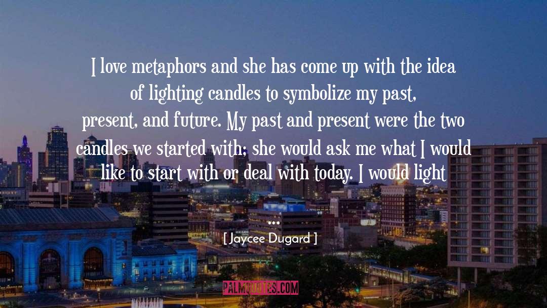 Jaycee Dugard Quotes: I love metaphors and she