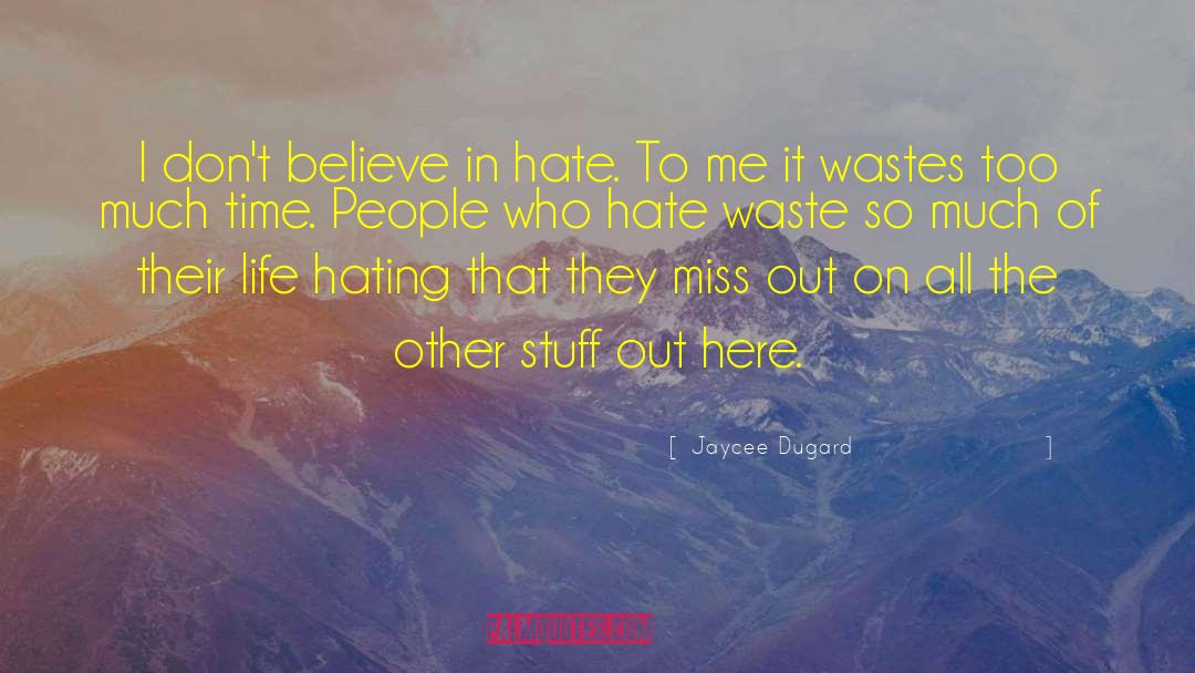 Jaycee Dugard Quotes: I don't believe in hate.