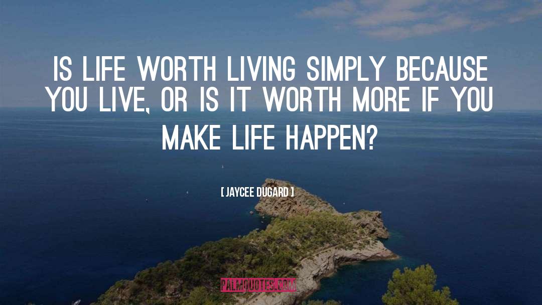 Jaycee Dugard Quotes: Is life worth living simply