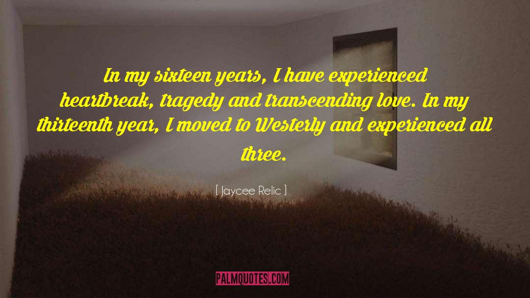 Jaycee Relic Quotes: In my sixteen years, I