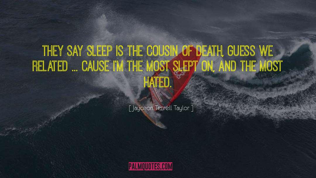 Jayceon Terrell Taylor Quotes: They say sleep is the