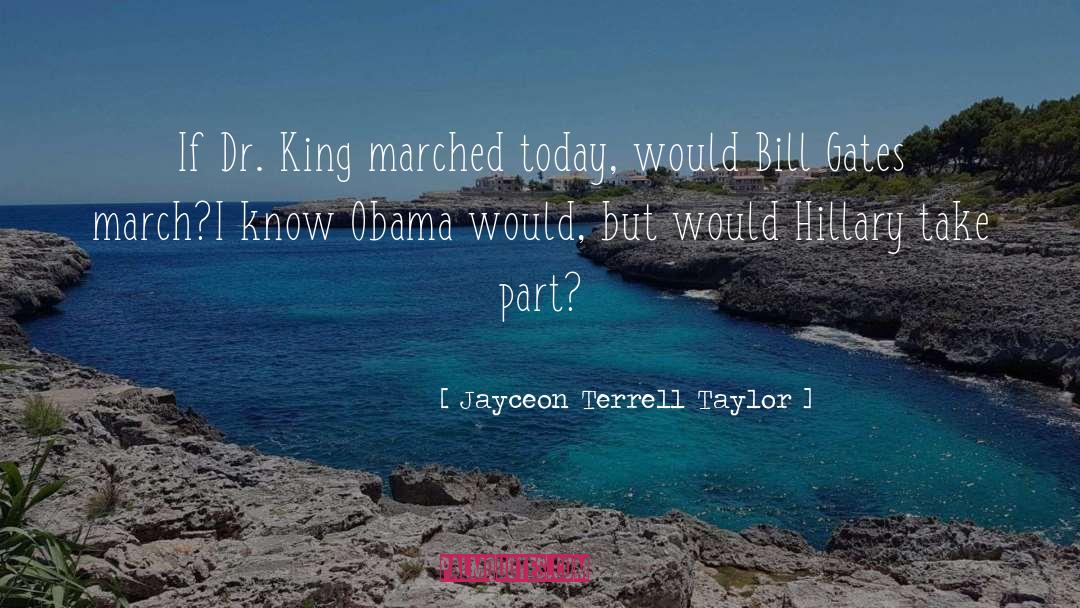 Jayceon Terrell Taylor Quotes: If Dr. King marched today,