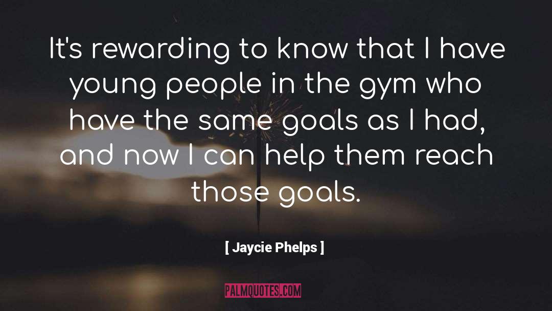 Jaycie Phelps Quotes: It's rewarding to know that