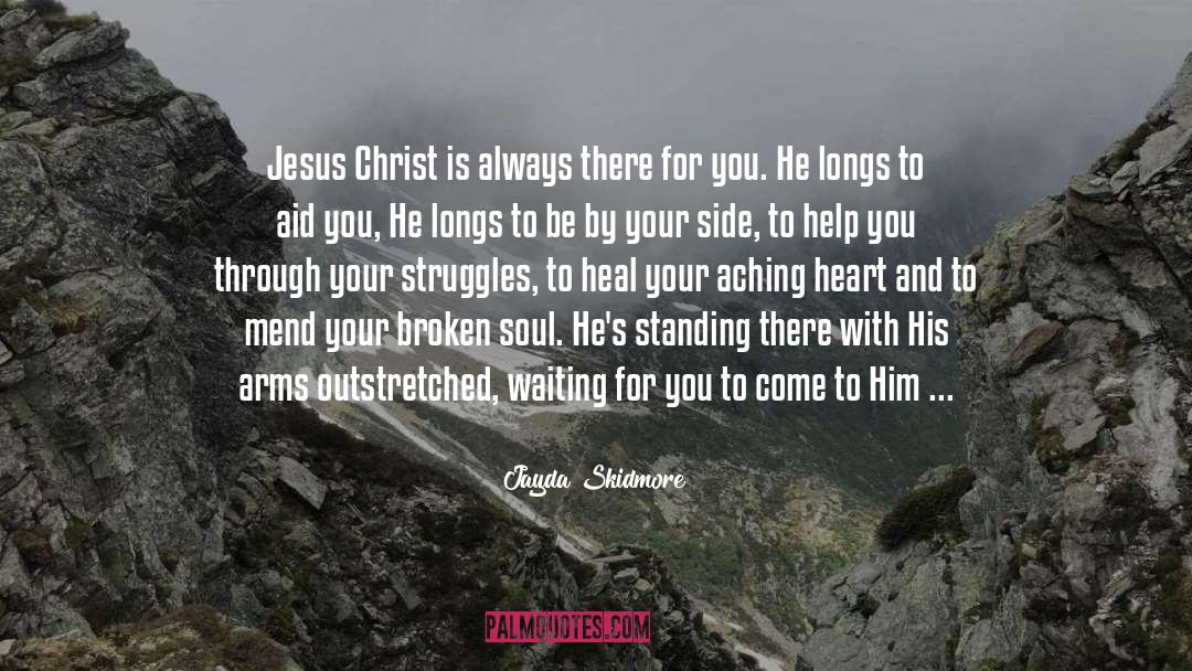 Jayda Skidmore Quotes: Jesus Christ is always there