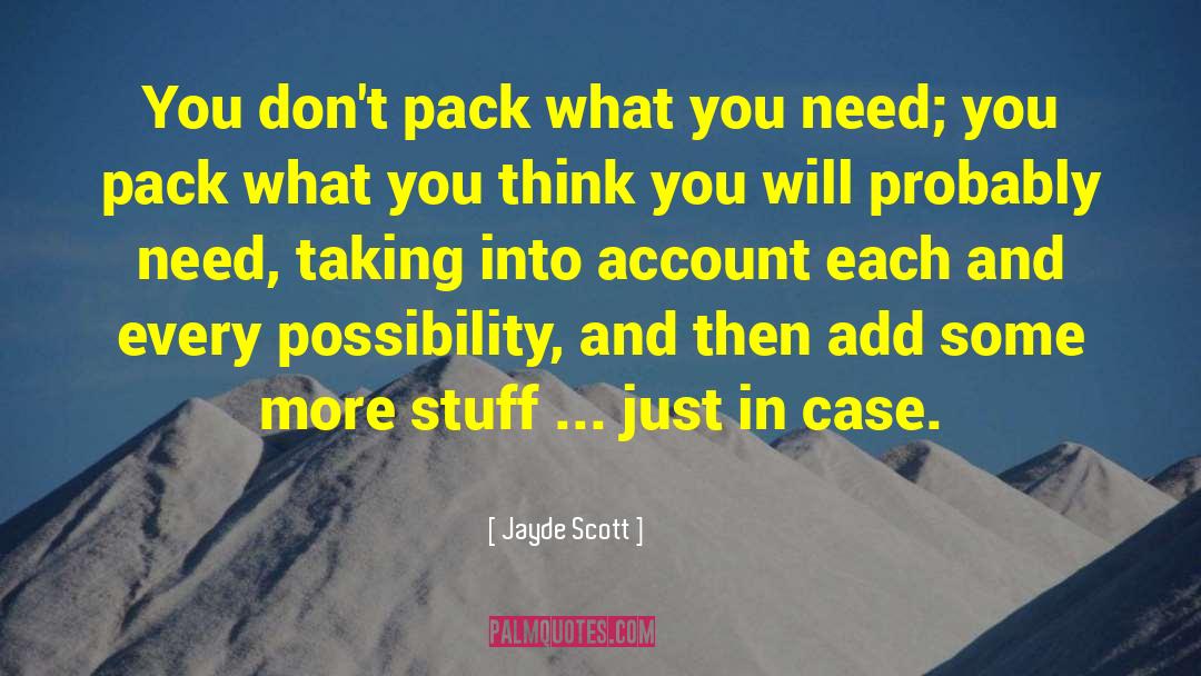 Jayde Scott Quotes: You don't pack what you