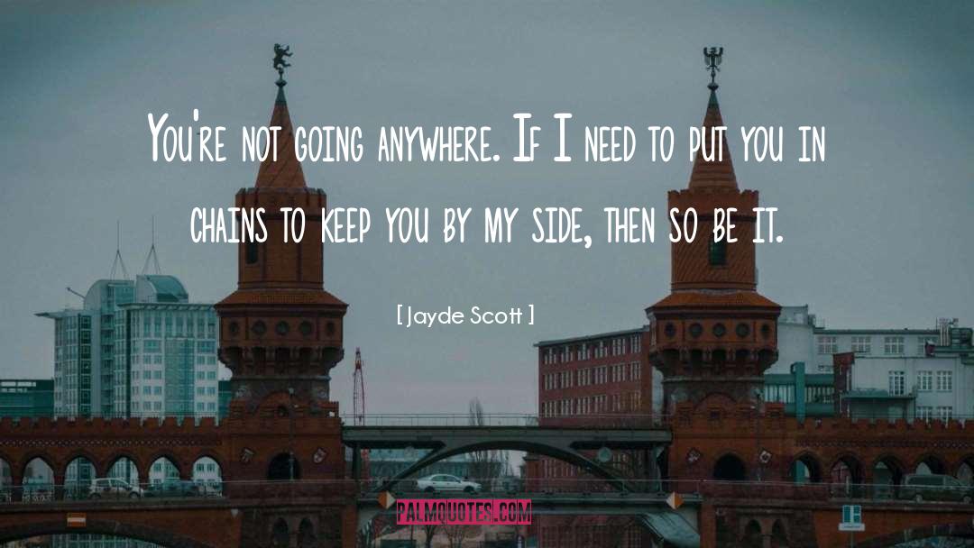 Jayde Scott Quotes: You're not going anywhere. If