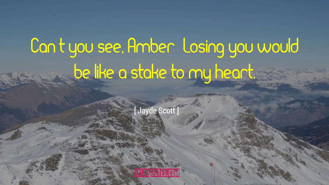 Jayde Scott Quotes: Can't you see, Amber? Losing